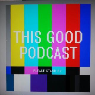 This Good Podcast