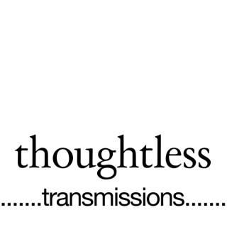 Thoughtless Transmissions