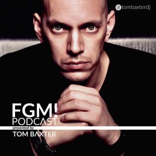TOM BAXTER pres. FGM! PODCAST