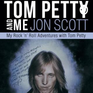 TOM PETTY AND ME-Podcast by Jon Scott