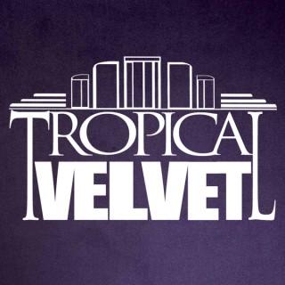 Tropical Velvet Podcast