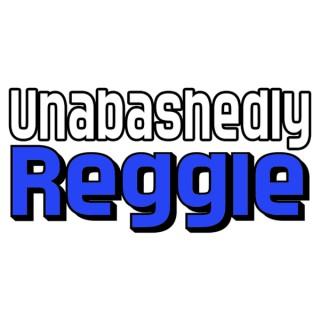Unabashedly Reggie