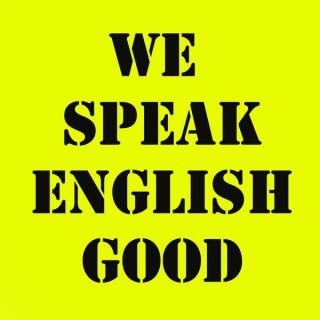 We Speak English Good