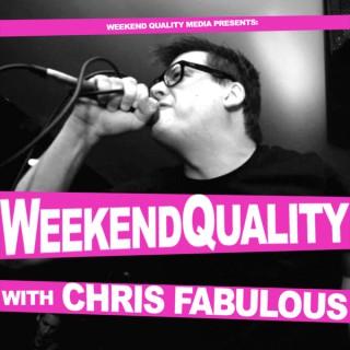 Weekend Quality with Chris Fabulous