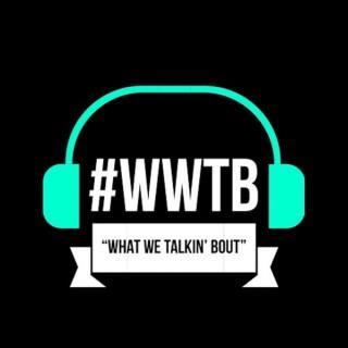 What we Talking Bout Podcast