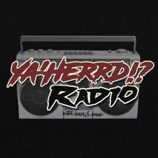 Ya'Herrd!? Radio Podcast