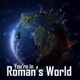 You're in Roman's World