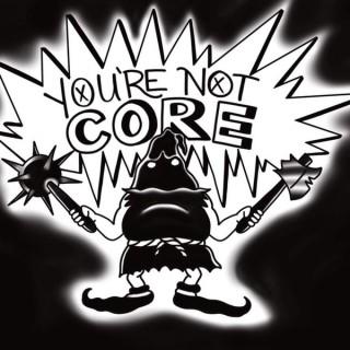 You're Not Core