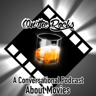 On The Rocks: A Conversational Podcast About Movies