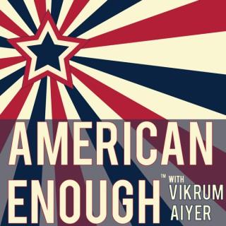 American Enough with Vikrum Aiyer