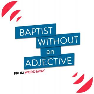 Baptist Without An Adjective