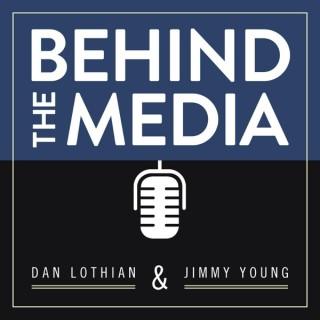 Behind the Media w/ Dan Lothian & Jimmy Young