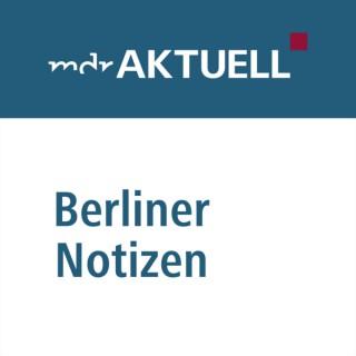 Berliner Notizen: Die Hauptstadt-Kolumne von MDR AKTUELL