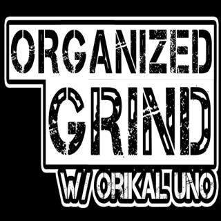 Organized Grind: The Podcast