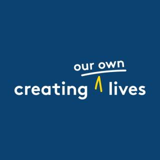 Creating Our Own Lives