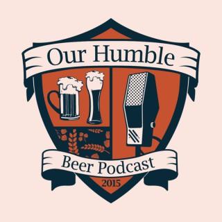Our Humble Beer Podcast