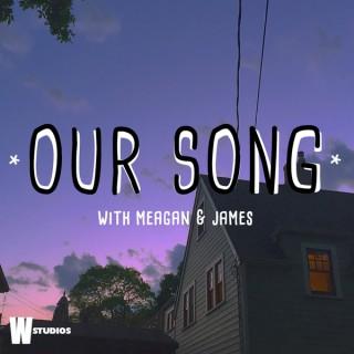 Our Song (with Meagan and James)