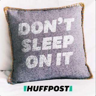 Don't Sleep On It by HuffPost