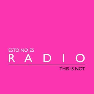 Esto no es radio (this is not radio)