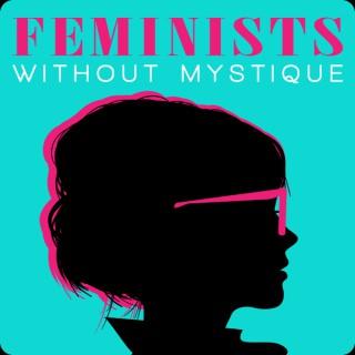 Feminists Without Mystique