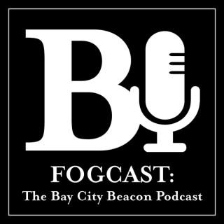 Fogcast: The Bay City Beacon Politics Podcast