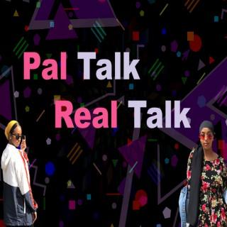 Pal Talk Real Talk