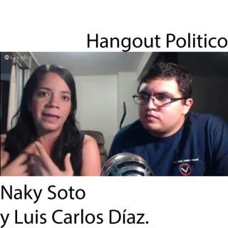 Hangout Politico con Naky Soto y Luis Carlos Díaz.