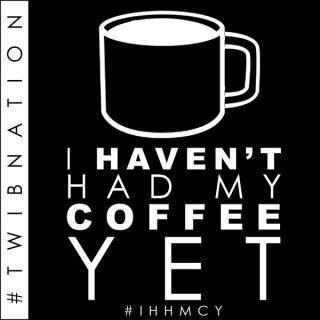 I Haven't Had My Coffee Yet | #TWIBnation