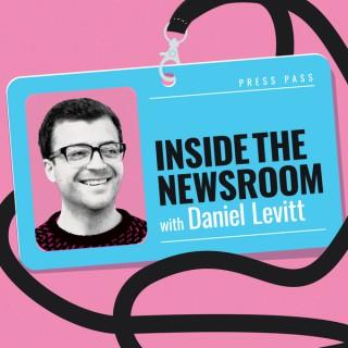 Inside The Newsroom with Daniel Levitt