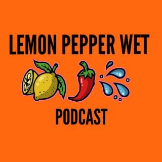 Lemon Pepper Wet Podcast