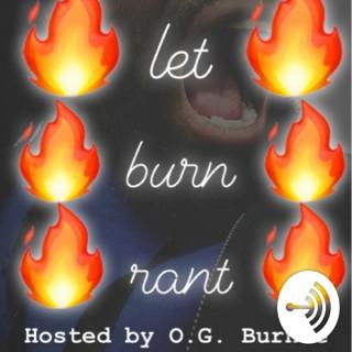 Let Burn Rant