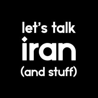 Let's Talk Iran (and stuff)