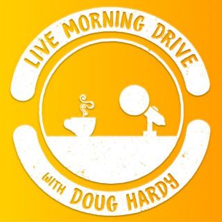 Live Morning Drive with Doug Hardy