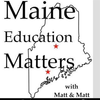 Maine Education Matters with Matt & Matt
