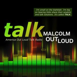MALCOLM OUT LOUD TALK