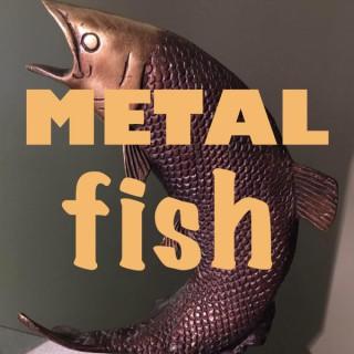 Metal Fish Podcast