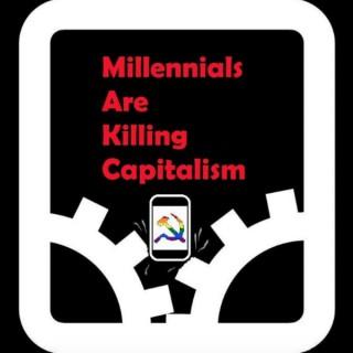 Millennials Are Killing Capitalism