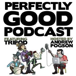 Perfectly Good Podcast – Featuring Tripod and Andrew Pogson