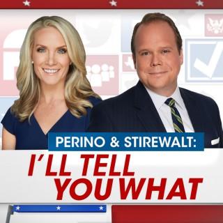 Perino & Stirewalt: I'll Tell You What