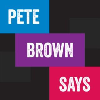 Pete Brown Says