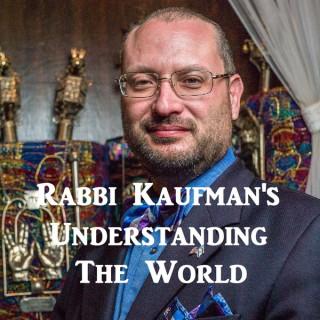 Rabbi Kaufman's Understanding The World