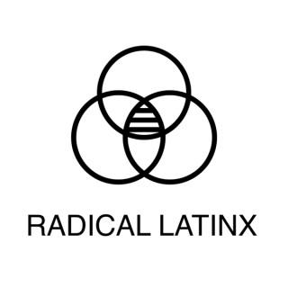 Radical Latinx Podcast Episode 1
