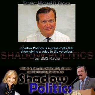 Shadow Politics with US Senator Michael D Brown and Maria Sanchez