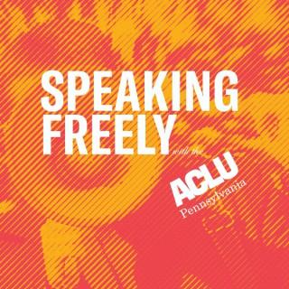 Speaking Freely With the ACLU-PA