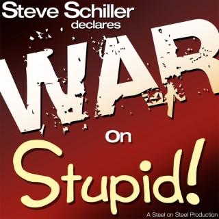 Steve Schiller Declares War on Stupid!