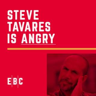 Steve Tavares Is Angry Podcast
