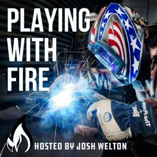 Playing With Fire hosted by Josh Welton & Darla Welton