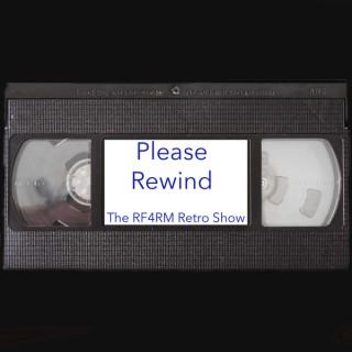 Please Rewind: The RF4RM Retro Movie Show