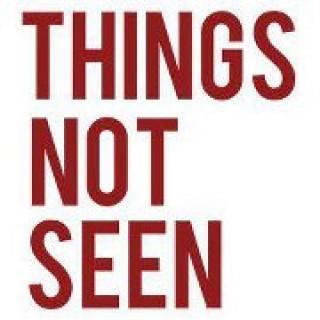 Things Not Seen Podcast