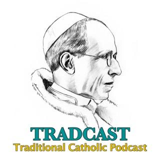 TRADCAST: The Traditional Roman Catholic Podcast